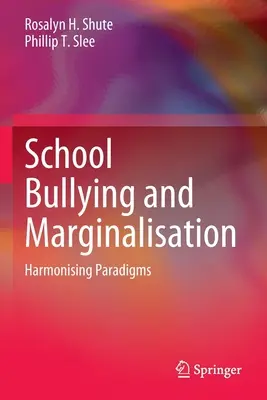 Bullying școlar și marginalizare: Armonizarea paradigmelor - School Bullying and Marginalisation: Harmonising Paradigms