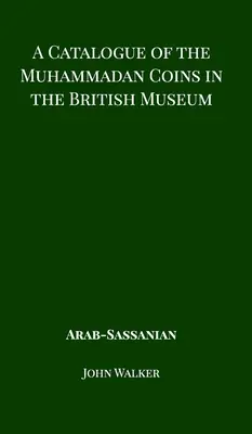 Un catalog al monedelor mahomedane din Muzeul Britanic - Arab Sassanian - A Catalogue of the Muhammadan Coins in the British Museum - Arab Sassanian