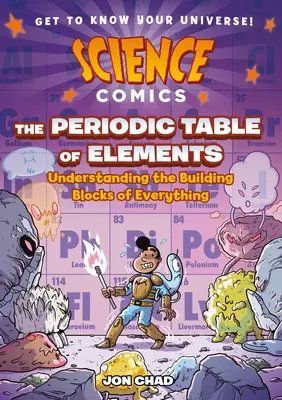 Benzi desenate științifice: Tabelul periodic al elementelor: Înțelegerea elementelor de bază ale tuturor lucrurilor - Science Comics: The Periodic Table of Elements: Understanding the Building Blocks of Everything
