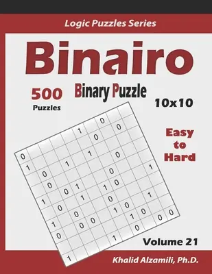 Binairo (Puzzle binar): 500 ușor până la greu (10x10): Păstrați-vă creierul tânăr - Binairo (Binary Puzzle): 500 Easy to Hard (10x10): Keep Your Brain Young