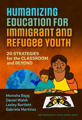 Umanizarea educației pentru tinerii imigranți și refugiați: 20 de strategii pentru sala de clasă și nu numai - Humanizing Education for Immigrant and Refugee Youth: 20 Strategies for the Classroom and Beyond