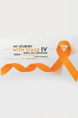 Călătoria mea cu carcinomul cu celule renale în stadiul IV: CUM SĂ profiți la maximum de un DIAGNOSTIC DIRECT - My Journey with Stage IV Renal Cell Carcinoma: HOW TO MAKE THE MOST Of A DIRE DIAGNOSIS