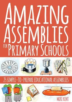 Amazing Assemblies for Primary Schools: 25 de ansambluri educaționale simplu de pregătit - Amazing Assemblies for Primary Schools: 25 Simple-To-Prepare Educational Assemblies