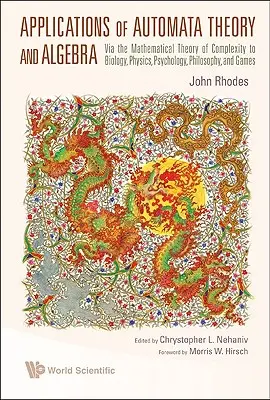 Aplicații ale teoriei automatelor și ale algebrei: Teoria matematică a complexității la biologie, fizică, psihologie, filosofie și jocuri - Applications of Automata Theory and Algebra: Via the Mathematical Theory of Complexity to Biology, Physics, Psychology, Philosophy, and Games
