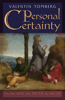 Certitudinea personală: Pe calea, adevărul și viața - Personal Certainty: On the Way, the Truth, and the Life