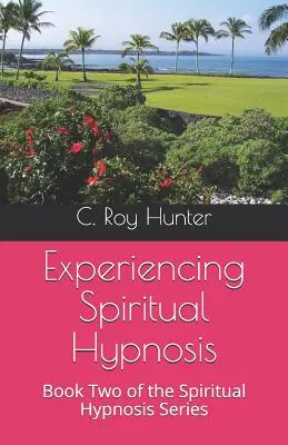 Experimentarea hipnozei spirituale: Cartea a doua din seria Hipnoză spirituală - Experiencing Spiritual Hypnosis: Book Two of the Spiritual Hypnosis Series