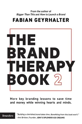 The Brand Therapy Book 2: Alte lecții-cheie de branding pentru a economisi timp și bani în timp ce câștigați inimi și minți. - The Brand Therapy Book 2: More key branding lessons to save time and money while winning hearts and minds.