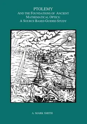 Ptolemeu și fundamentele opticii matematice antice: Un studiu ghidat - Ptolemy and the Foundations of Ancient Mathematical Optics: A Guided Study
