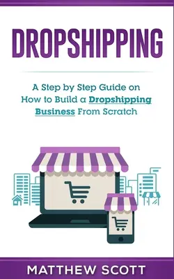 Dropshipping: Un ghid pas cu pas cu privire la modul de a construi o afacere Dropshipping de la Scratch - Dropshipping: A Step by Step Guide on How to Build a Dropshipping Business From Scratch