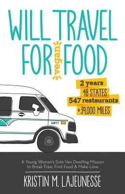 Will Travel for Vegan Food: Misiunea unei tinere care locuiește singură în dubă pentru a se elibera, a găsi mâncare și a face dragoste - Will Travel for Vegan Food: A Young Woman's Solo Van-Dwelling Mission to Break Free, Find Food, and Make Love
