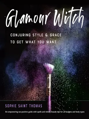 Glamour Witch: Conjurarea stilului și a grației pentru a obține ceea ce îți dorești - Glamour Witch: Conjuring Style and Grace to Get What You Want