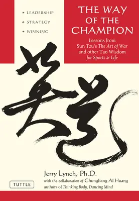 Calea campionului: Lecții din Arta războiului a lui Sun Tzu și alte înțelepciuni Tao pentru sport și viață - Way of the Champion: Lessons from Sun Tzu's the Art of War and Other Tao Wisdom for Sports & Life