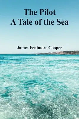 Pilotul: A Tale of the Sea - The Pilot: A Tale of the Sea