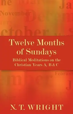 Douăsprezece luni de duminici: Meditații biblice asupra anilor creștini A, B și C - Twelve Months of Sundays: Biblical Meditations on the Christian Years A, B and C