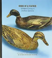 Păsări de o pană: Sculptarea păsărilor sălbatice în sud-estul Louisianei - Birds of a Feather: Wildfowl Carving in Southeast Louisiana