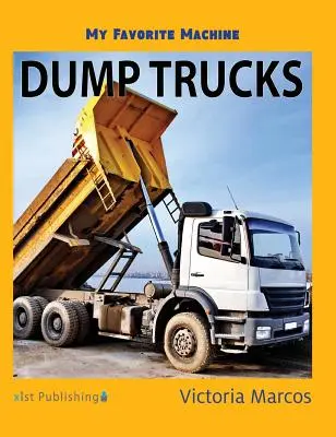 Mașina mea preferată: Camioane basculante - My Favorite Machine: Dump Trucks