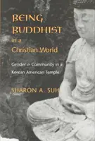 A fi budist într-o lume creștină: Gen și comunitate într-un templu coreeano-american - Being Buddhist in a Christian World: Gender and Community in a Korean American Temple