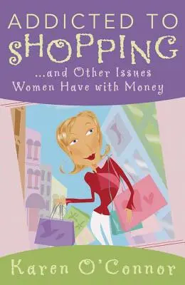 Dependenți de cumpărături: Și alte probleme pe care femeile le au cu banii - Addicted to Shopping: And Other Issues Women Have with Money