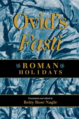 Fasti de Ovidiu: Sărbătorile romane - Ovid's Fasti: Roman Holidays