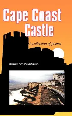 Castelul Cape Coast. O colecție de poezii - Cape Coast Castle. A Collection of Poems