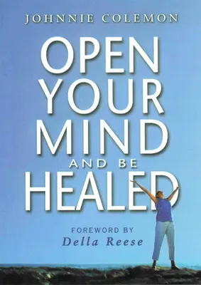 Deschide-ți mintea și fii vindecat - Open Your Mind & Be Healed