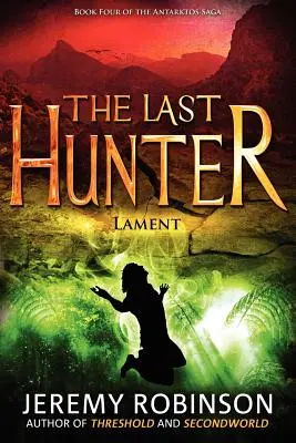 Ultimul vânător - Lament (Cartea 4 din Saga Antarktos) - The Last Hunter - Lament (Book 4 of the Antarktos Saga)