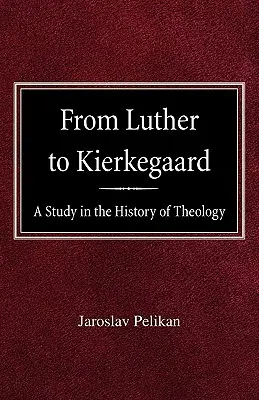 De la Luther la Kierkegaard: Un studiu în istoria teologiei - From Luther to Kierkegaard: A Study in the History of Theology