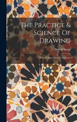Practica și știința desenului: Cu 93 de ilustrații și diagrame - The Practice & Science Of Drawing: With 93 Illustrations & Diagrams