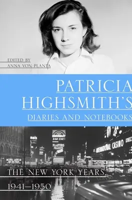 Jurnalele și caietele de notițe ale Patriciei Highsmith: Anii New York, 1941-1950 - Patricia Highsmith's Diaries and Notebooks: The New York Years, 1941-1950