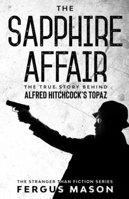 The Sapphire Affair: Adevărata poveste din spatele filmului Topaz al lui Alfred Hitchcock - The Sapphire Affair: The True Story Behind Alfred Hitchcock's Topaz