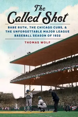 The Called Shot: Babe Ruth, Chicago Cubs și sezonul de neuitat al Major League Baseball din 1932 - The Called Shot: Babe Ruth, the Chicago Cubs, and the Unforgettable Major League Baseball Season of 1932