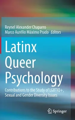 Latinx Queer Psychology: Contribuții la studiul problemelor legate de diversitatea Lgbtiq+, sexuală și de gen - Latinx Queer Psychology: Contributions to the Study of Lgbtiq+, Sexual and Gender Diversity Issues