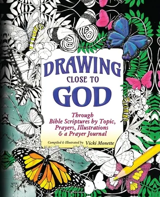 Apropierea de Dumnezeu; prin scripturi biblice pe teme, rugăciuni, ilustrații și un jurnal de rugăciune - Drawing Close to God; Through Bible Scriptures by Topic, Prayers, Illustrations & a Prayer Journal