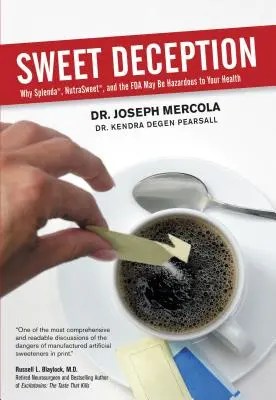 Decepția dulce: De ce Splenda, Nutrasweet și FDA pot fi periculoase pentru sănătatea dumneavoastră - Sweet Deception: Why Splenda, Nutrasweet, and the FDA May Be Hazardous to Your Health
