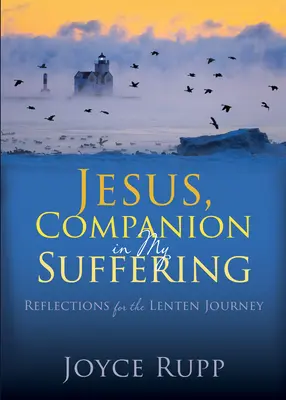 Isus, tovarăș în suferința mea: Reflecții pentru călătoria din Postul Mare - Jesus, Companion in My Suffering: Reflections for the Lenten Journey