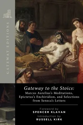 Poartă către stoici: Meditațiile lui Marcus Aurelius, Enchiridionul lui Epictetus și selecții din scrisorile lui Seneca - Gateway to the Stoics: Marcus Aurelius's Meditations, Epictetus's Enchiridion, and Selections from Seneca's Letters