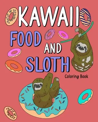 Cartea de colorat Kawaii Food și Sloth: Pagini de colorat pentru adulți, pictură cu rețete din meniul alimentar, cadouri pentru iubitorii de leneși - Kawaii Food and Sloth Coloring Book: Adult Coloring Pages, Painting Food Menu Recipes, Gifts for Sloth Lovers