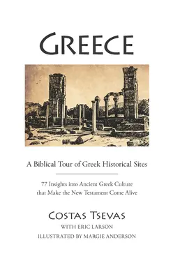Grecia: Un tur biblic al siturilor istorice grecești: 77 de perspective asupra culturii Greciei antice care fac Noul Testament să prindă viață - Greece: A Biblical Tour of Greek Historical Sites: 77 Insights Into Ancient Greek Culture That Make the New Testament Come Alive