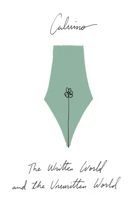 The Written World and the Unwritten World: Eseuri - The Written World and the Unwritten World: Essays