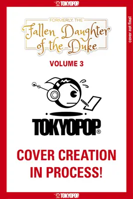 Formerly, the Fallen Daughter of the Duke, volumul 3 - Formerly, the Fallen Daughter of the Duke, Volume 3