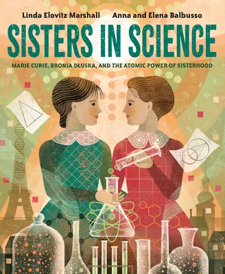 Surori în știință: Marie Curie, Bronia Dluska și puterea atomică a sororității - Sisters in Science: Marie Curie, Bronia Dluska, and the Atomic Power of Sisterhood