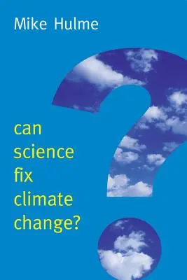 Poate știința să rezolve problema schimbărilor climatice? Un caz împotriva ingineriei climatice - Can Science Fix Climate Change?: A Case Against Climate Engineering