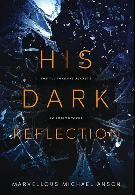 Reflecția lui întunecată: O poveste captivantă de dragoste, secrete și crimă - His Dark Reflection: A gripping tale of love, secrets and murder