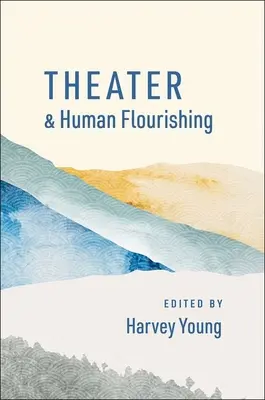Teatrul și înflorirea umană - Theater and Human Flourishing