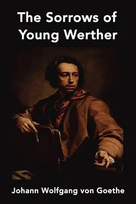 Suferințele tânărului Werther (The Sorrows of Young Werther) - The Sorrows of Young Werther
