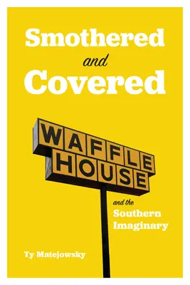 Smothered and Covered: Waffle House și imaginarul sudic - Smothered and Covered: Waffle House and the Southern Imaginary