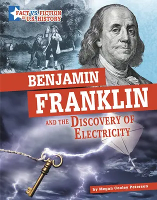 Benjamin Franklin și descoperirea electricității: Separarea realității de ficțiune - Benjamin Franklin and the Discovery of Electricity: Separating Fact from Fiction