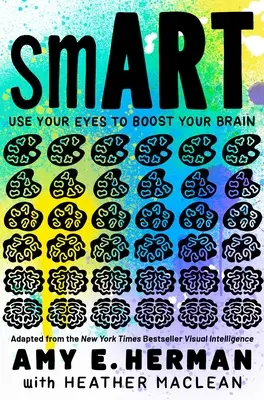 Inteligent: Folosește-ți ochii pentru a-ți stimula creierul (Adaptat după bestsellerul New York Times Inteligența vizuală) - Smart: Use Your Eyes to Boost Your Brain (Adapted from the New York Times Bestseller Visual Intelligence)