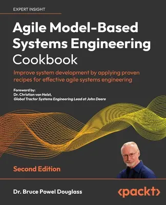Agile Model-Based Systems Engineering Cookbook - Ediția a doua: Îmbunătățiți dezvoltarea sistemelor prin aplicarea unor rețete dovedite pentru ingineria eficientă a sistemelor agile - Agile Model-Based Systems Engineering Cookbook - Second Edition: Improve system development by applying proven recipes for effective agile systems eng