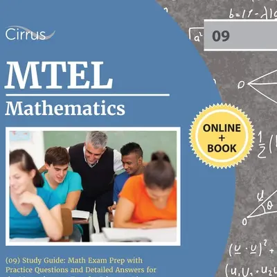 MTEL Matematică (09) Ghid de studiu: Pregătire pentru examenul de matematică cu întrebări practice și răspunsuri detaliate pentru testul Massachusetts pentru autorizarea educatorului - MTEL Mathematics (09) Study Guide: Math Exam Prep with Practice Questions and Detailed Answers for the Massachusetts Test for Educator Licensure